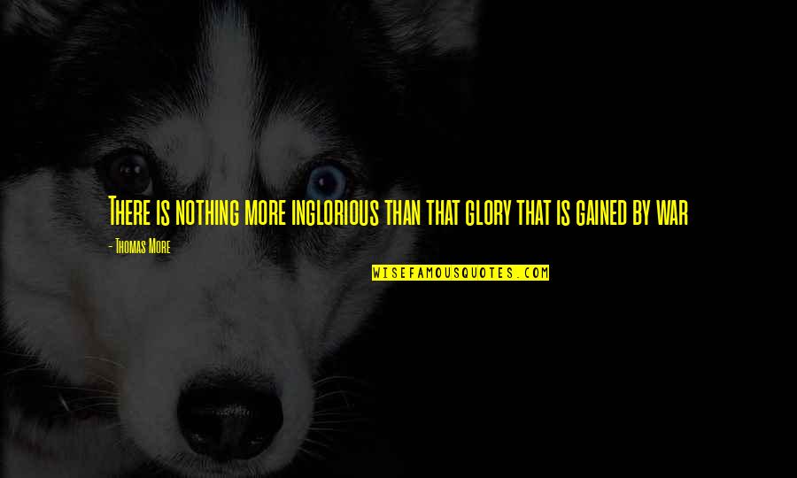 Funny Mindful Quotes By Thomas More: There is nothing more inglorious than that glory
