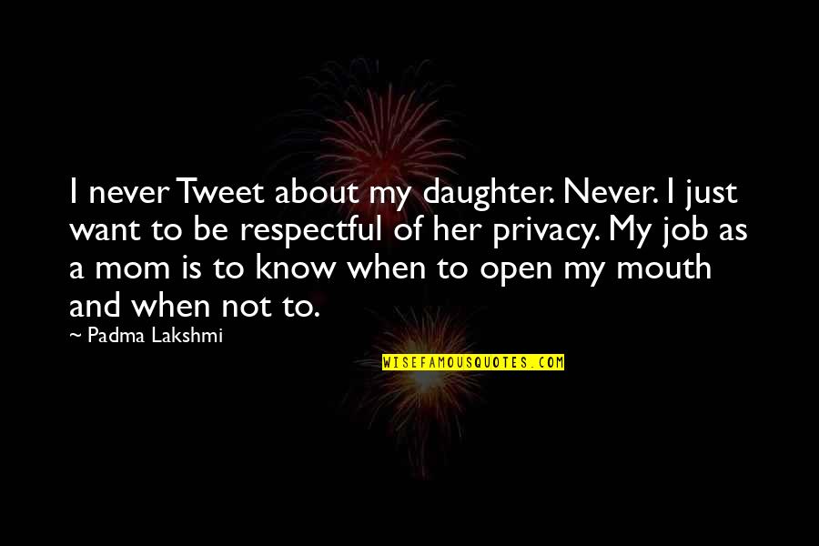 Funny Mindless Self Indulgence Quotes By Padma Lakshmi: I never Tweet about my daughter. Never. I