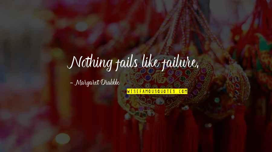 Funny Mining Quotes By Margaret Drabble: Nothing fails like failure.