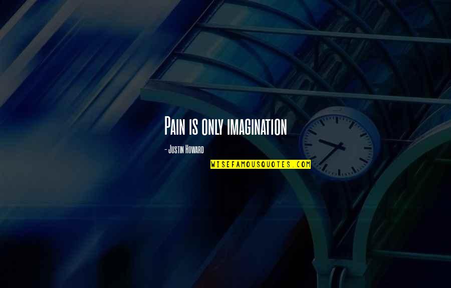 Funny Minnesota Twins Quotes By Justin Howard: Pain is only imagination