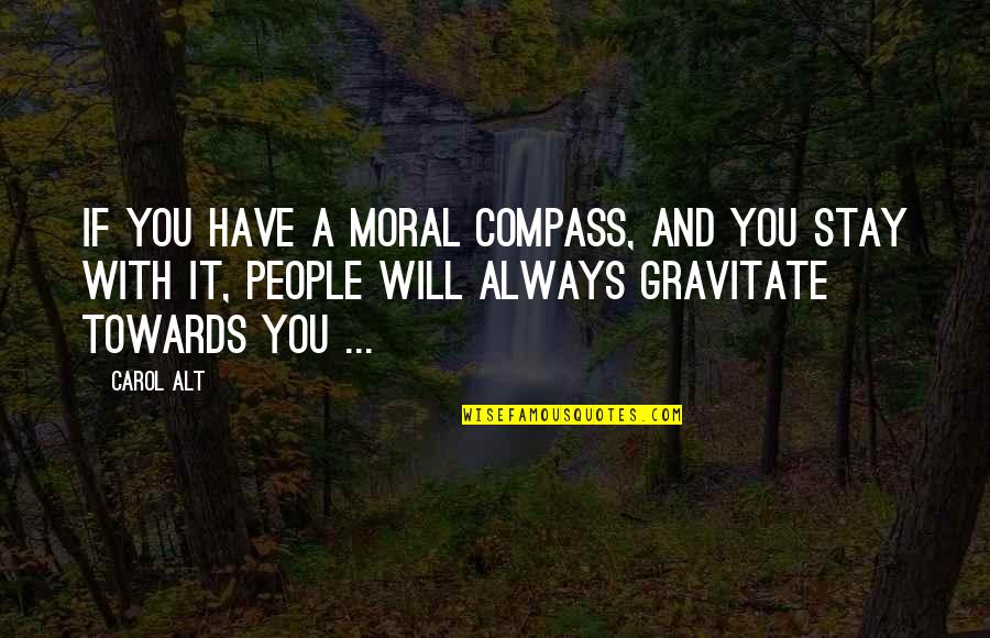 Funny Miranda Sings Quotes By Carol Alt: If you have a moral compass, and you