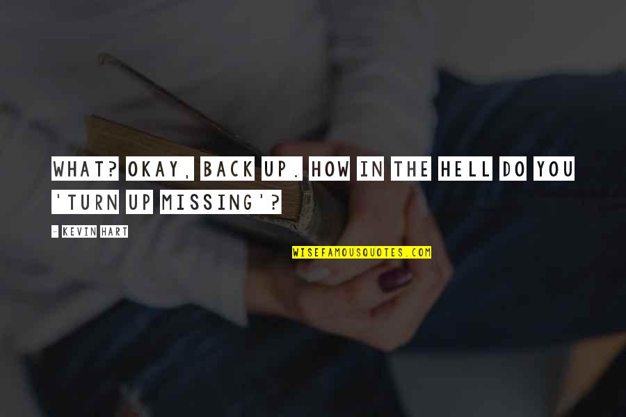 Funny Missing Quotes By Kevin Hart: What? Okay, back up. How in the hell