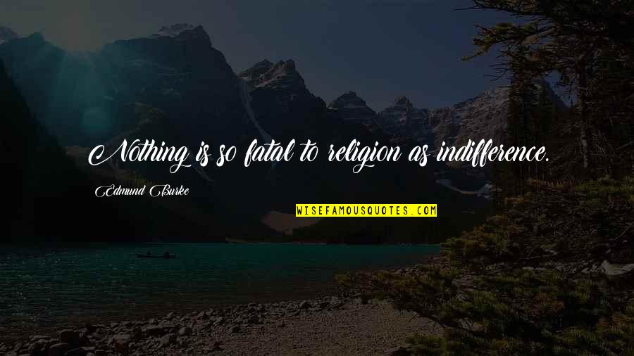 Funny Mission Trip Quotes By Edmund Burke: Nothing is so fatal to religion as indifference. Funny Mission Trip Quotes By Edmund Burke: Nothing is so fatal to religion as indifference.