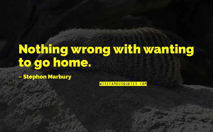 Funny Misspelled Words Quotes By Stephon Marbury: Nothing wrong with wanting to go home. Funny Misspelled Words Quotes By Stephon Marbury: Nothing wrong with wanting to go home.