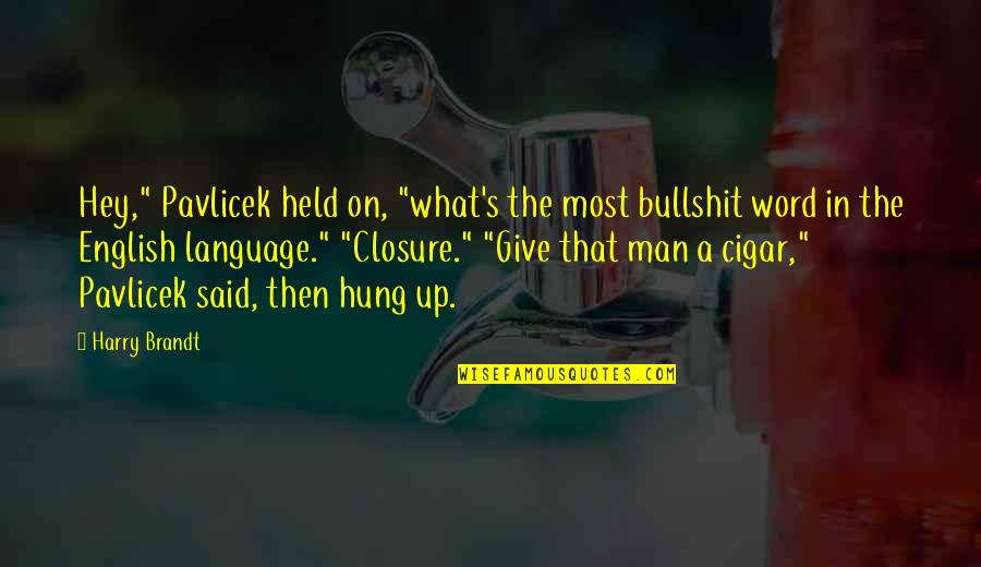 Funny Mixing Quotes By Harry Brandt: Hey," Pavlicek held on, "what's the most bullshit