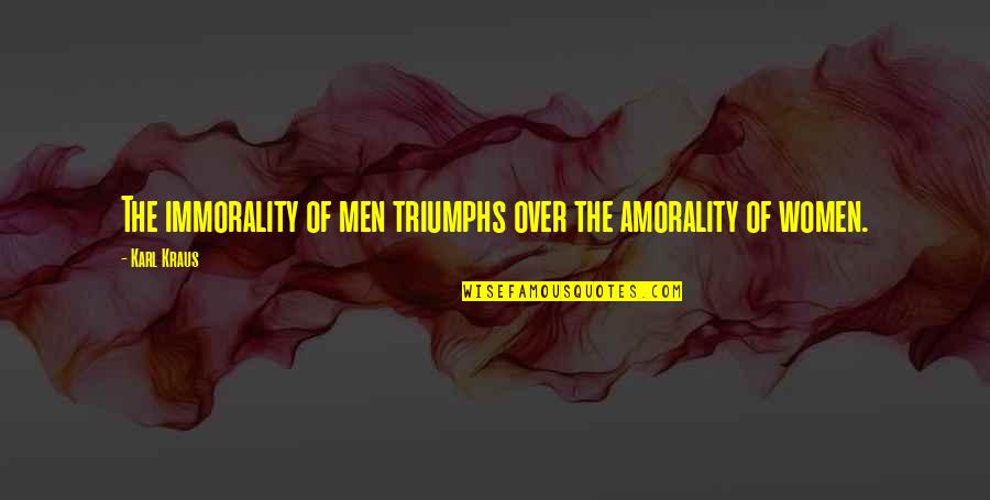 Funny Mixing Quotes By Karl Kraus: The immorality of men triumphs over the amorality