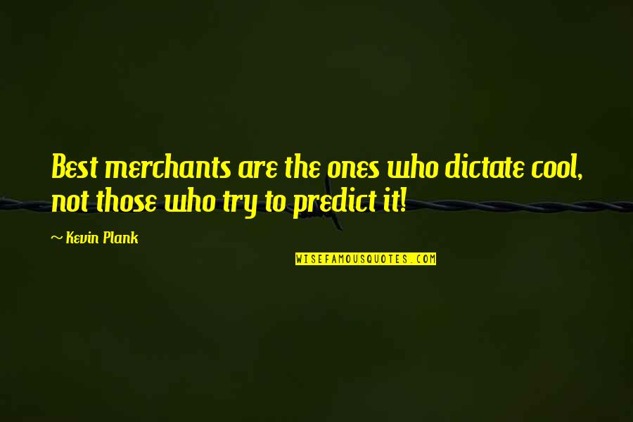 Funny Mixing Quotes By Kevin Plank: Best merchants are the ones who dictate cool,