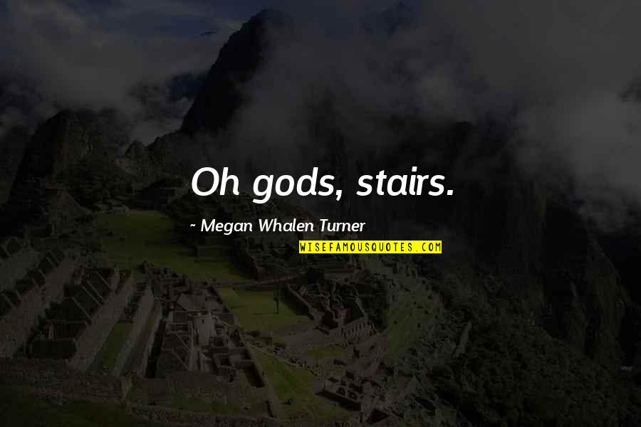 Funny Mixing Quotes By Megan Whalen Turner: Oh gods, stairs.