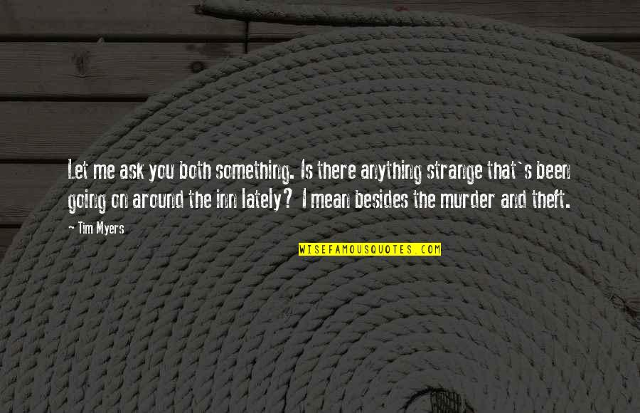 Funny Mixing Quotes By Tim Myers: Let me ask you both something. Is there
