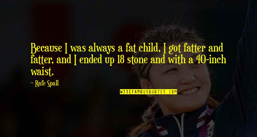 Funny Mn Vikings Quotes By Rafe Spall: Because I was always a fat child, I