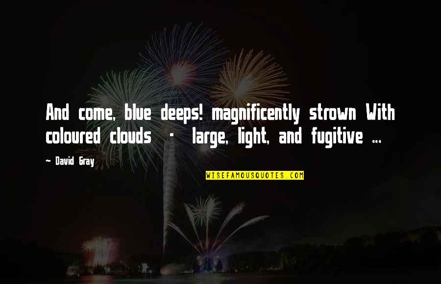 Funny Modern Art Quotes By David Gray: And come, blue deeps! magnificently strown With coloured Funny Modern Art Quotes By David Gray: And come, blue deeps! magnificently strown With coloured