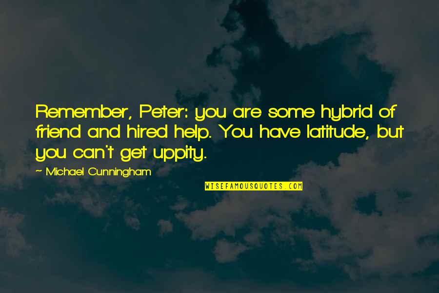 Funny Modern Quotes By Michael Cunningham: Remember, Peter: you are some hybrid of friend