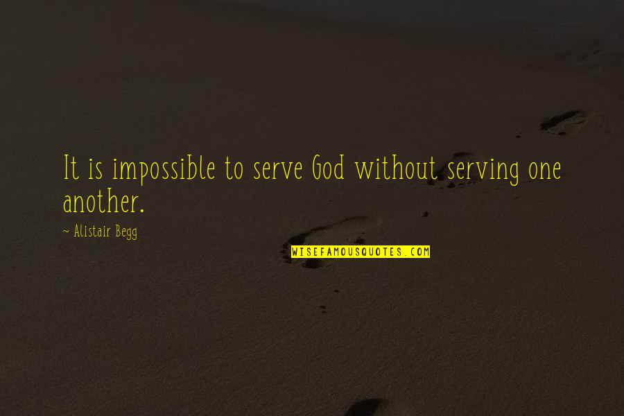 Funny Moleman Quotes By Alistair Begg: It is impossible to serve God without serving Funny Moleman Quotes By Alistair Begg: It is impossible to serve God without serving