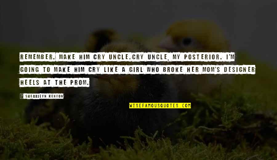 Funny Mom Quotes By Sherrilyn Kenyon: Remember. Make him cry uncle.Cry uncle, my posterior.