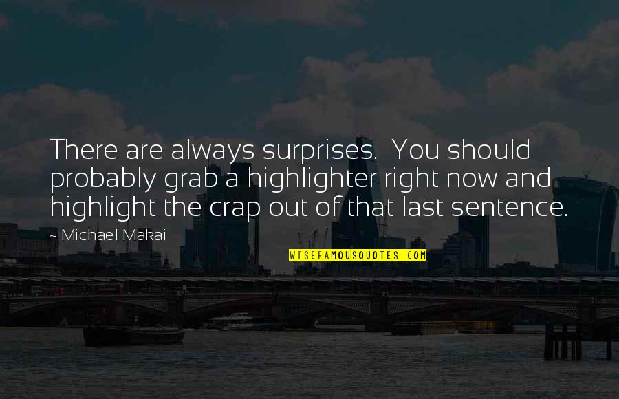 Funny Moment Of Silence Quotes By Michael Makai: There are always surprises. You should probably grab Funny Moment Of Silence Quotes By Michael Makai: There are always surprises. You should probably grab