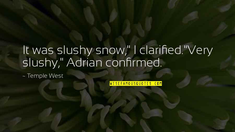 Funny Moment Quotes By Temple West: It was slushy snow," I clarified."Very slushy," Adrian