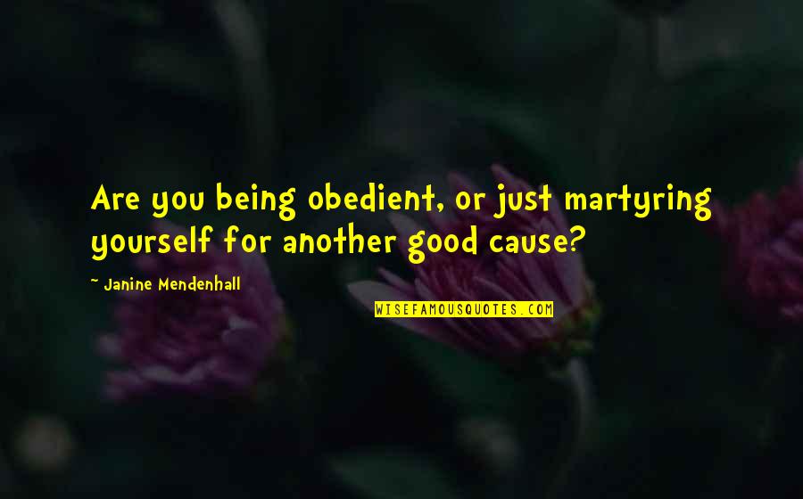 Funny Momo Quotes By Janine Mendenhall: Are you being obedient, or just martyring yourself Funny Momo Quotes By Janine Mendenhall: Are you being obedient, or just martyring yourself