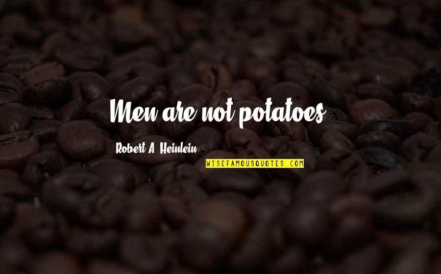Funny Momo Quotes By Robert A. Heinlein: Men are not potatoes! Funny Momo Quotes By Robert A. Heinlein: Men are not potatoes!