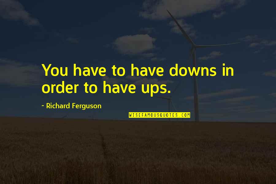 Funny Monday Coffee Quotes By Richard Ferguson: You have to have downs in order to