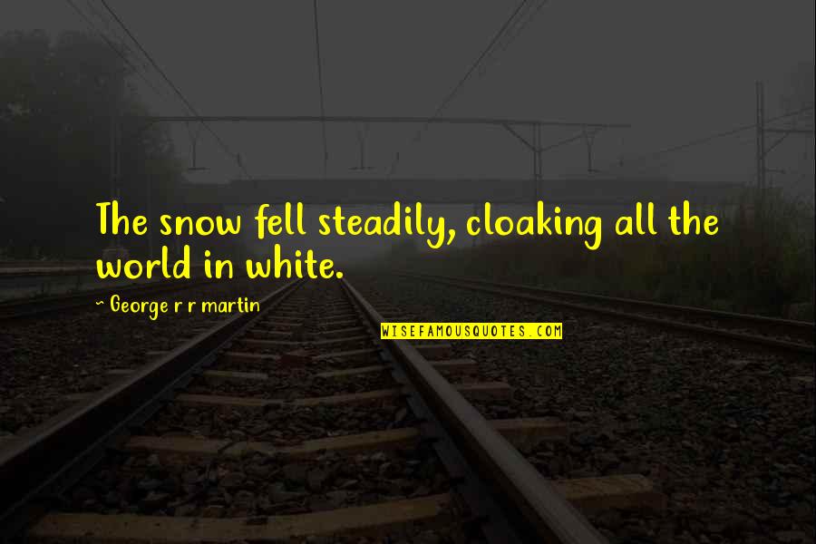 Funny Monday Minion Quotes By George R R Martin: The snow fell steadily, cloaking all the world
