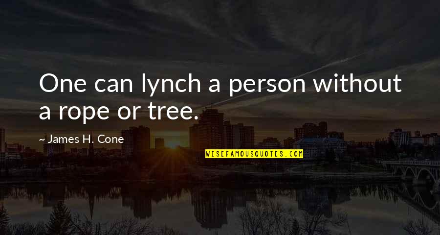 Funny Monday Minion Quotes By James H. Cone: One can lynch a person without a rope