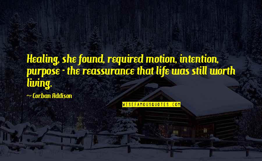 Funny Monday Work Day Quotes By Corban Addison: Healing, she found, required motion, intention, purpose - Funny Monday Work Day Quotes By Corban Addison: Healing, she found, required motion, intention, purpose -