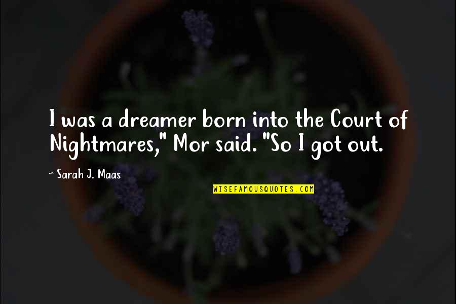 Funny Money Jar Quotes By Sarah J. Maas: I was a dreamer born into the Court