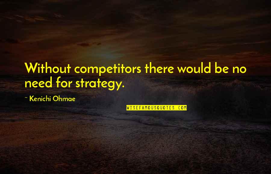 Funny Money Jokes Quotes By Kenichi Ohmae: Without competitors there would be no need for
