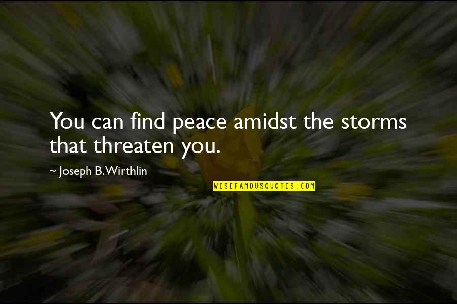 Funny Monogamous Quotes By Joseph B. Wirthlin: You can find peace amidst the storms that Funny Monogamous Quotes By Joseph B. Wirthlin: You can find peace amidst the storms that