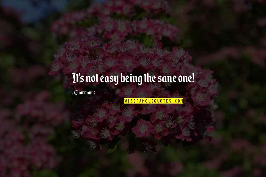 Funny Monsoon Quotes By Charmaine: It's not easy being the sane one!