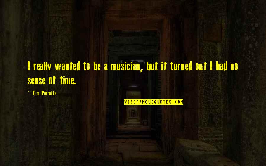 Funny Monsoon Quotes By Tom Perrotta: I really wanted to be a musician, but
