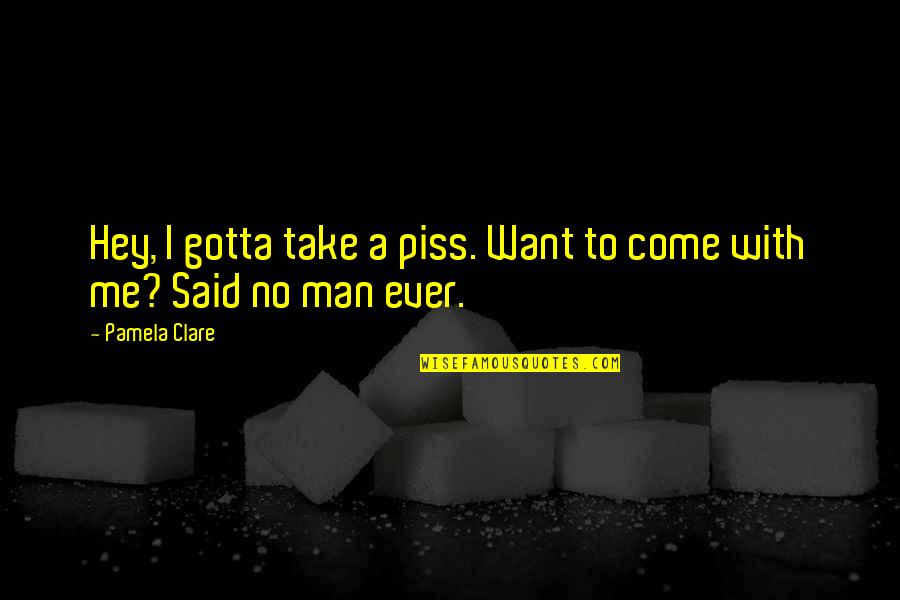 Funny Monsters Inc Quotes By Pamela Clare: Hey, I gotta take a piss. Want to