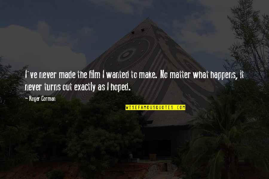 Funny Monsters Inc Quotes By Roger Corman: I've never made the film I wanted to Funny Monsters Inc Quotes By Roger Corman: I've never made the film I wanted to