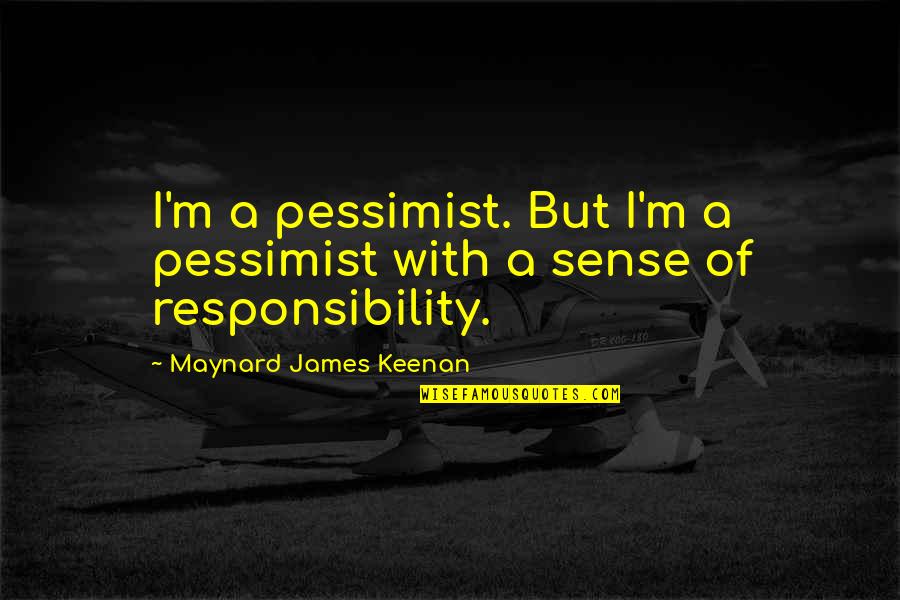 Funny Monsters Quotes By Maynard James Keenan: I'm a pessimist. But I'm a pessimist with Funny Monsters Quotes By Maynard James Keenan: I'm a pessimist. But I'm a pessimist with