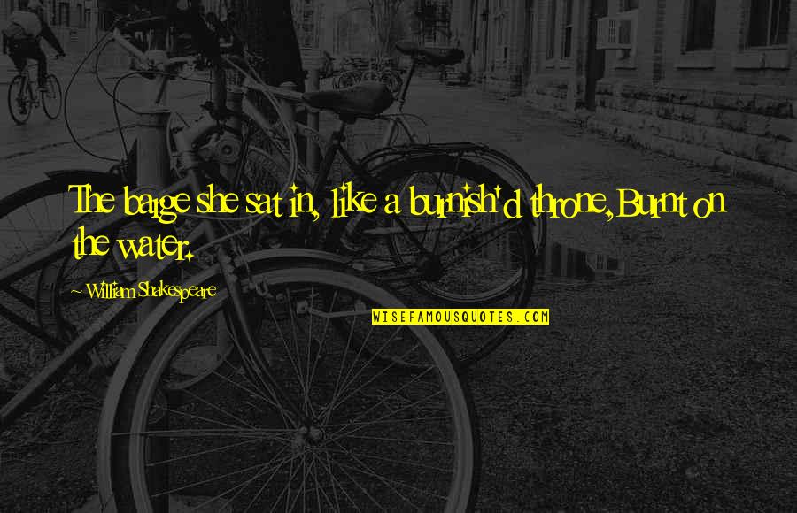 Funny Monsters Quotes By William Shakespeare: The barge she sat in, like a burnish'd Funny Monsters Quotes By William Shakespeare: The barge she sat in, like a burnish'd
