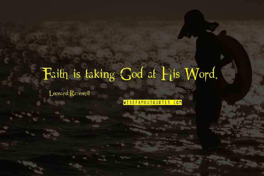 Funny Montez Quotes By Leonard Ravenhill: Faith is taking God at His Word.