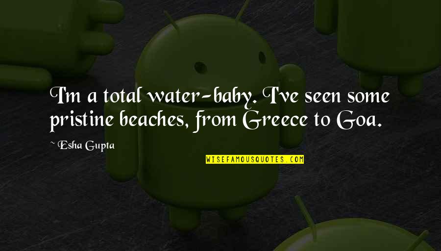 Funny Mood Quotes By Esha Gupta: I'm a total water-baby. I've seen some pristine