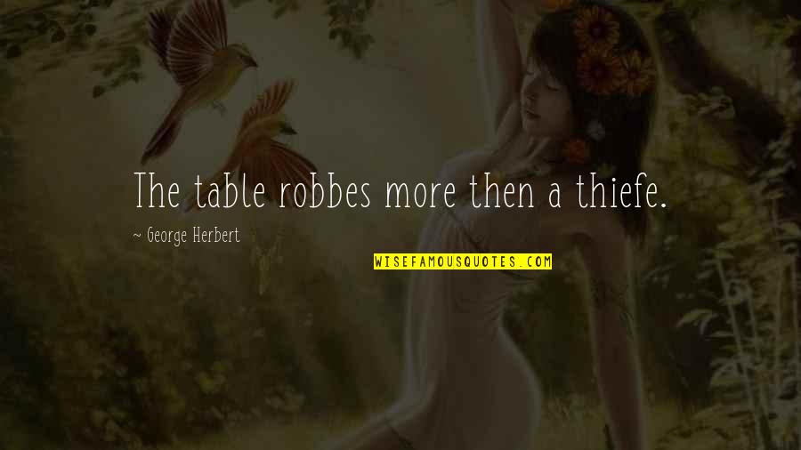 Funny Moomin Quotes By George Herbert: The table robbes more then a thiefe.