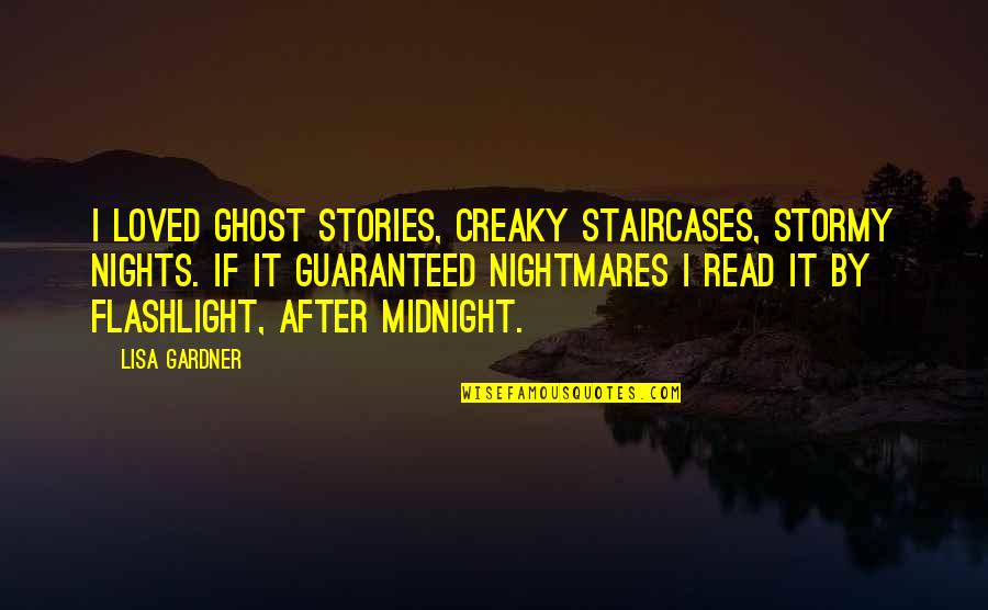 Funny Moomin Quotes By Lisa Gardner: I loved ghost stories, creaky staircases, stormy nights.