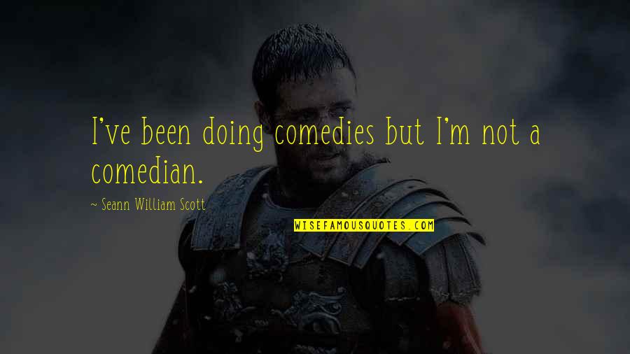 Funny Moped Quotes By Seann William Scott: I've been doing comedies but I'm not a