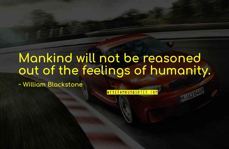 Funny Morale Quotes By William Blackstone: Mankind will not be reasoned out of the