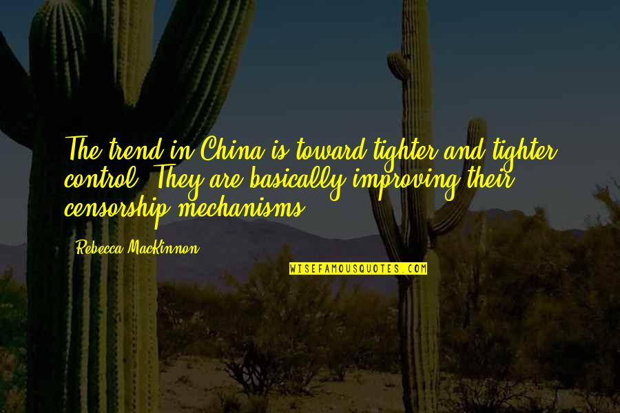 Funny Morkie Quotes By Rebecca MacKinnon: The trend in China is toward tighter and