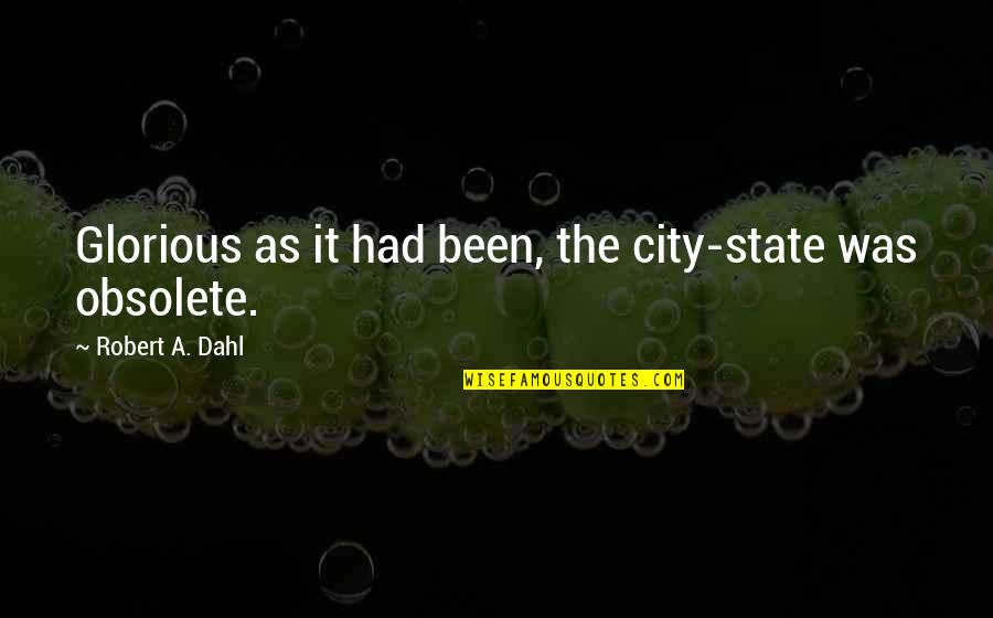 Funny Morkie Quotes By Robert A. Dahl: Glorious as it had been, the city-state was