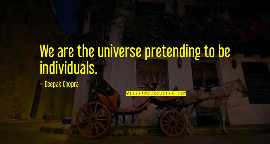 Funny Morning Alarm Quotes By Deepak Chopra: We are the universe pretending to be individuals.