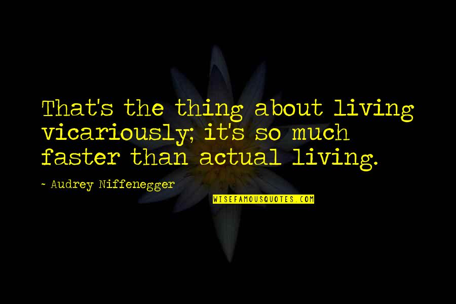 Funny Morning Commute Quotes By Audrey Niffenegger: That's the thing about living vicariously; it's so