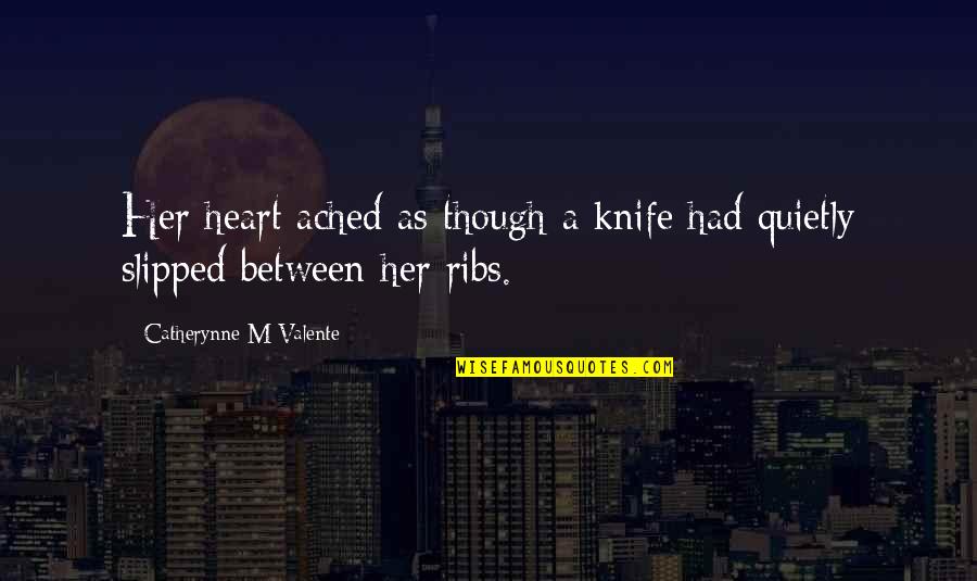 Funny Morning Sayings And Quotes By Catherynne M Valente: Her heart ached as though a knife had