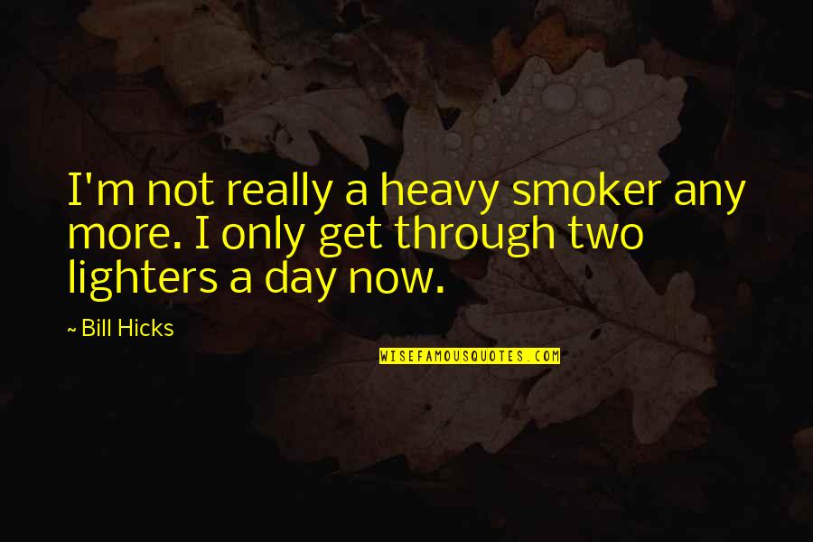 Funny Morning Shift Quotes By Bill Hicks: I'm not really a heavy smoker any more.