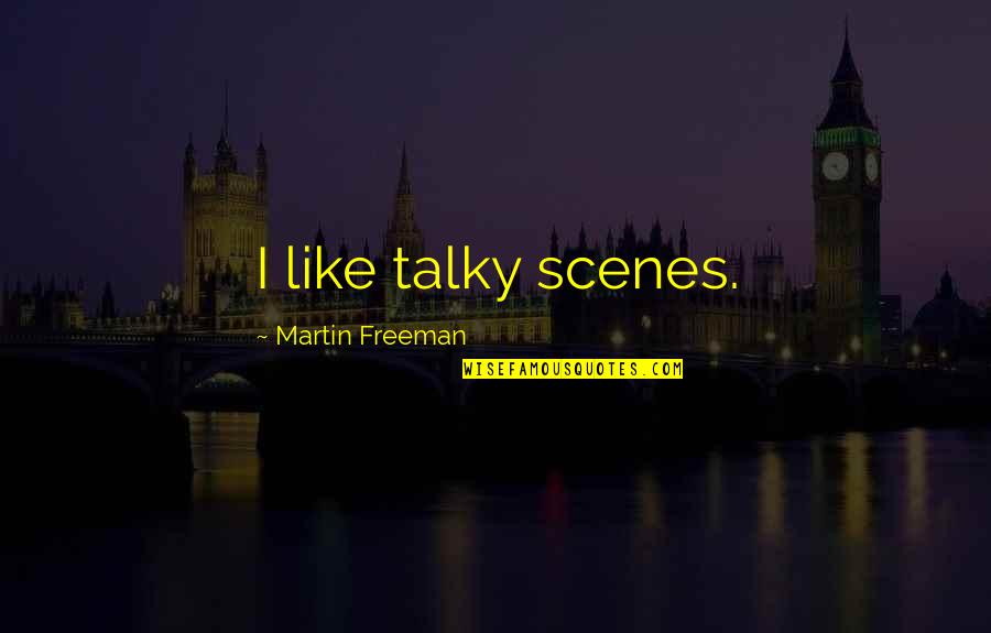 Funny Morning Shift Quotes By Martin Freeman: I like talky scenes.