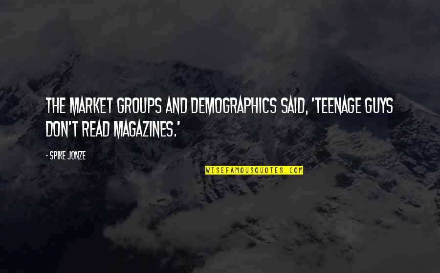 Funny Mort Goldman Quotes By Spike Jonze: The market groups and demographics said, 'Teenage guys