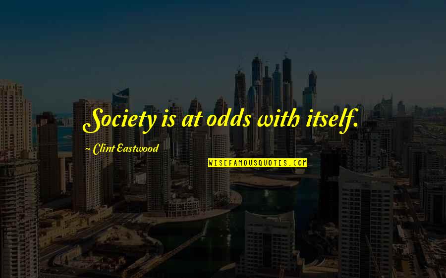 Funny Mortal Instrument Quotes By Clint Eastwood: Society is at odds with itself.